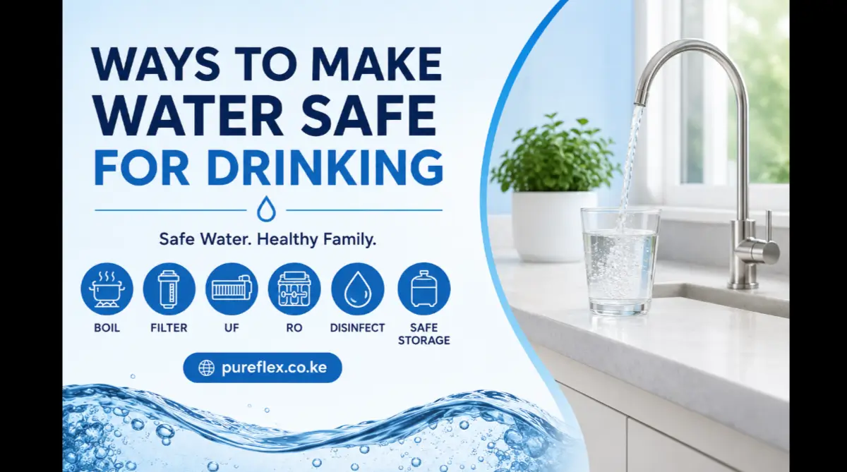 Ways to make water safe for drinking at home in Kenya using boiling, filtration, UF, RO, disinfection and safe water storage